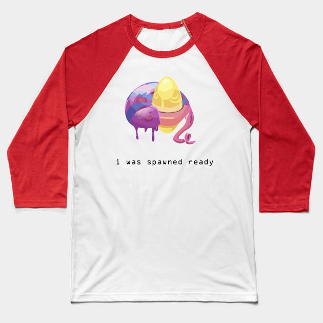 I was spawned ready Baseball T-Shirt by balmut